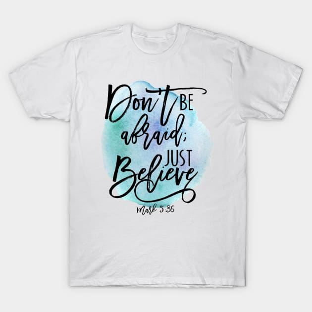 Don't be afraid; Just believe Mark 5:36 Bible verse blue watercolor T-Shirt by TheBlackCatprints